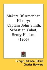 Makers Of American History: Captain John Smith, Sebastian Cabot, Henry Hudson (1905)