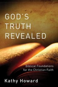 God's Truth Revealed: Biblical Foundations for the Christian Faith