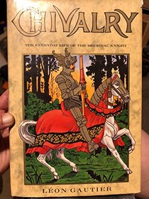 Chivalry - The Everyday Life of the Medieval Knight