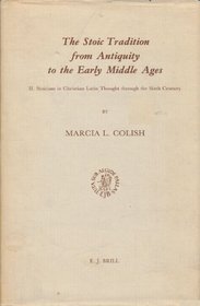 Stoic Tradition from Antiquity to the Early Middle Ages : 2 - Stoicism in Christian Latin thought through the sixth century (Studies in the History of Christian Thought ; v. 35)