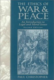 The Ethics of War and Peace: An Introduction to Legal and Moral Issues (2nd Edition)