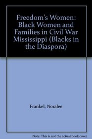 Freedom's Women: Black Women and Families in Civil War Mississippi (Blacks in the Diaspora)
