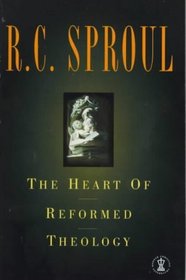 The Heart Of Reformed Theology