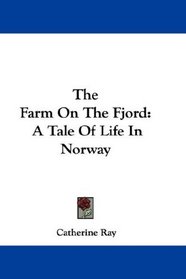The Farm On The Fjord: A Tale Of Life In Norway