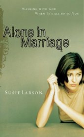 Alone in Marriage: Walking with God When It's All Up to You