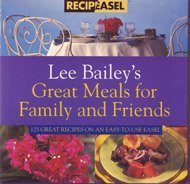 Lee Bailey's Great Meals for Family and Friends: 125 Great Recipes on an Easy-To-Use Easel (Recipeasel)