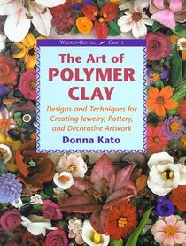 The Art of Polymer Clay: Designs and Techniques for Making Jewelry, Pottery and Decorative Artwork (Watson-Guptill Crafts)