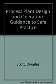 Process Plant Design and Operation: Guidance to SafePractice