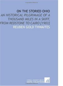 On the Storied Ohio: An Historical Pilgrimage of a Thousand Miles in a Skiff, From Redstone to Cairo [1903]