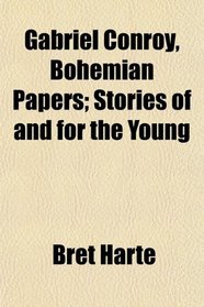 Gabriel Conroy, Bohemian Papers; Stories of and for the Young