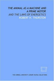 The Animal as a Machine and a Prime Motor: and the Laws of Energetics