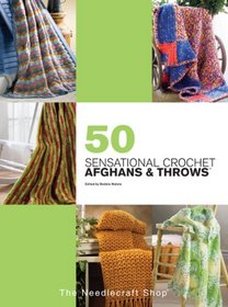 50 Sensational Crochet Afghans & Throws