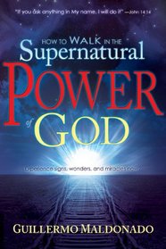 How To Walk In The Supernatural Power Of God