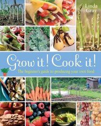 Grow it! Cook it!: The Beginner's Guide to Producing your Own Food