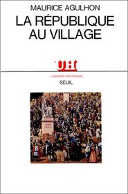 La Republique au village: Les populations du Var de la Revolution a la IIe Republique (L'Univers historique) (French Edition)