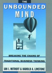 The Unbounded Mind: Breaking the Chains of Traditional Business Thinking