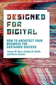Designed for Digital: How to Architect Your Business for Sustained Success (Management on the Cutting Edge)