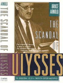 The Scandal of Ulysses: The Sensational Life of a Twentieth-Century Masterpiece
