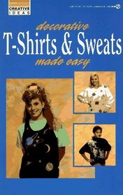 Decorative T-Shirts and Sweats Made Easy : Creative Ideas (Creative Ideas)