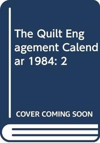 The Quilt Engagement Calendar 1984: 2