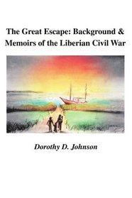 The Great Escape: Background and Memoirs of the Liberian Civil War