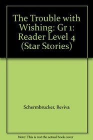 The Trouble with Wishing: Gr 1: Reader Level 4 (Star Stories)