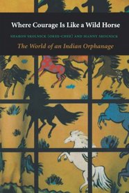 Where Courage Is Like a Wild Horse: The World of an Indian Orphanage