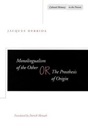Monolingualism of the Other; Or, the Prosthesis of Origin (Cultural Memory in the Present)