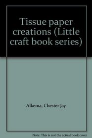 Tissue paper creations (Little craft book series)