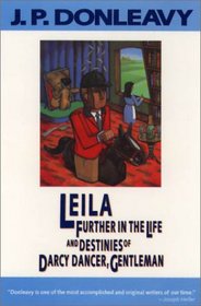 Leila: Further in the Life and Destinies of Darcy Dancer, Gentleman (Donleavy, J. P.)