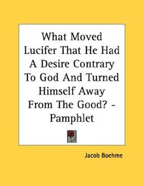 What Moved Lucifer That He Had A Desire Contrary To God And Turned Himself Away From The Good? - Pamphlet