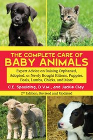 The Complete Care of Baby Animals: Expert Advice on Raising Orphaned, Adopted, or Newly Bought Kittens, Puppies, Foals, Lambs, Chicks, and More (Second Edition)