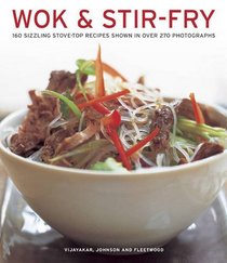 Wok & Stir Fry: 160 Sizzling Stove-Top Recipes Shown In Over 270 Photographs