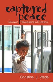 Captured Peace: Elites and Peacebuilding in El Salvador (Ohio RIS Latin America Series)
