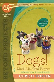 Dogs! Much Ado About Puppies: The CF Sculpture Series Book 8 (Beyond Projects)