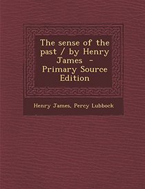 The Sense of the Past / By Henry James - Primary Source Edition
