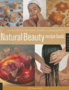 Natural Beauty Recipe Book: How to Make Your Own Organic Cosmetics and Beauty Products