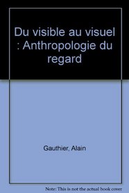 Du visible au visuel: Anthropologie du regard (Sociologie d'aujourd'hui) (French Edition)