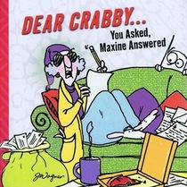 Dear Crabby,you asked Maxine answered