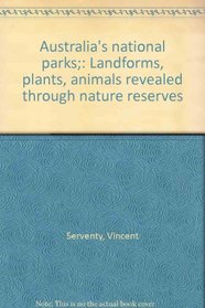 Australia's national parks;: Landforms, plants, animals revealed through nature reserves