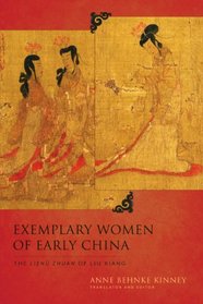 Exemplary Women of Early China: The  <i>Lien zhuan </i>of Liu Xiang (Translations from the Asian Classics)