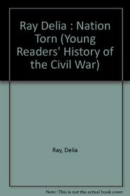 A Nation Torn: The Story of How the Civil War Began (Young Readers' History of the Civil War)