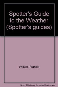 Spotter's Guide to the Weather (Spotter's Guides)