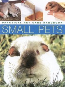 Small Pets (Practical Pet Care Handbook)