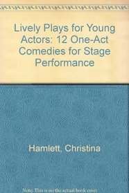 Lively Plays for Young Actors: 12 One-Act Comedies for Stage Performance