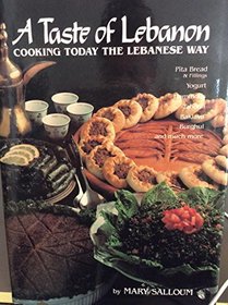A taste of Lebanon: Cooking today the Lebanese way : over 200 recipes developed and tested