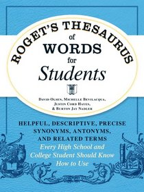 Roget's Thesaurus of Words for Students: Helpful, Descriptive, Precise Synonyms, Antonyms, and Related Terms Every High School and College Student Should Know How to Use