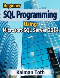 Beginner SQL Programming Using Microsoft SQL Server 2014