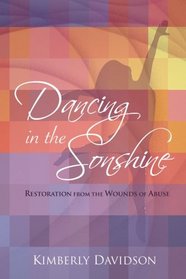 Dancing in the Sonshine: Restoration from the Wounds of Abuse