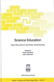 Science Education: Talent Recruitment and Public Understanding (Nato: Science and Technology Policy, 38)